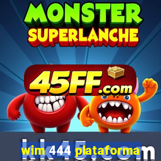 wim 444 plataforma
